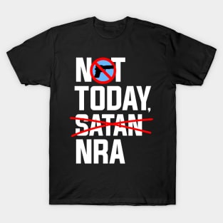 Not Today NRA, Anti NRA Gun Control Protest T-Shirt